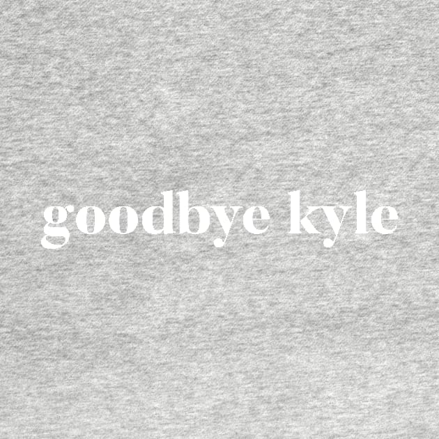 Goodbye Kyle. Real Housewives og Beverly Hills Ken Todd Quote by mivpiv